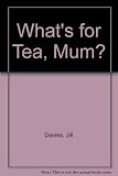 What's for tea, mum? : a selection of dishes to tempt the children