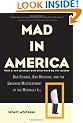Mad in America: Bad Science, Bad Medicine, and the Enduring Mistreatment of the Mentally Ill