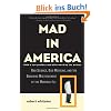 Mad in America: Bad Science, Bad Medicine, and the Enduring Mistreatment of the Mentally Ill