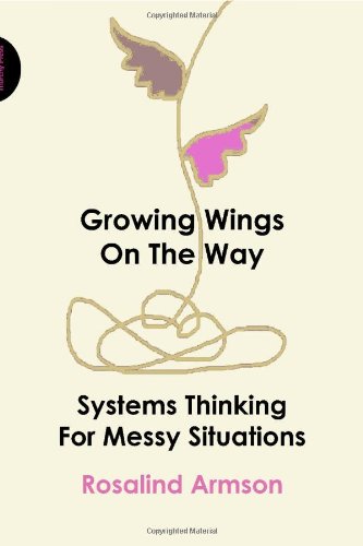 Growing Wings on the Way: Systems Thinking for Messy Situations