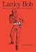 Lanky Bob - The Life, Times and Contemporaries of Bob Fitzsimmons