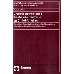 Grenz�berschreitende Treuhandverh�ltnisse an GmbH-Anteilen: Eine rechtsvergleichende Untersuchung anhand des deutschen, italienischen und schweizerischen Kollisionsrechts