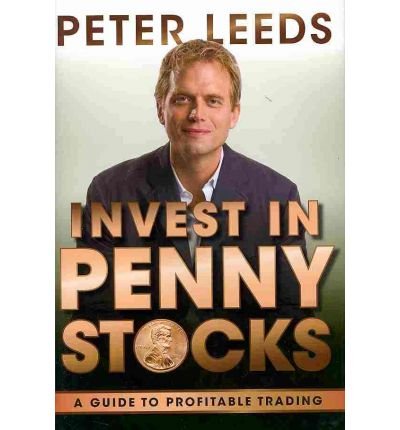 [(Invest in Penny Stocks: A Guide to Profitable Trading )] [Author: Peter Leeds] [Apr-2011]