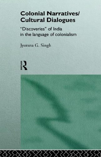 Colonial Narratives/Cultural Dialogues: 'Discoveries' of India in the Language of Colonialism