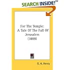 Click here to buy For The Temple: A Tale Of The Fall Of Jerusalem (1889) by  G. A. Henty.