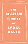The Collected Stories of Lydia Davis The Collected Stories of Lydia Davis