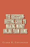 The Recession-Busting Guide To Making Money Online From Home