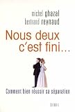 Nous deux, c'est fini... : Comment bien r�ussir sa s�paration