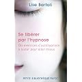 Se libérer par l'hypnose. 10 exercices d'auto-hypnose