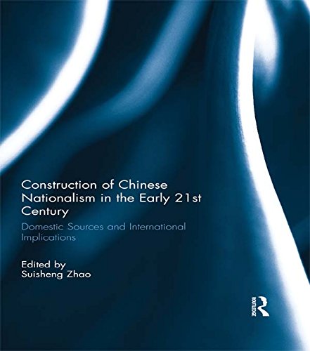 Construction of Chinese Nationalism in the Early 21st Century: Domestic Sources and International Implications