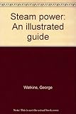 Steam power : an illustrated guide