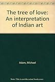 The tree of love : an interpretation of Indian art