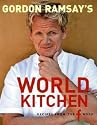 Gordon Ramsay's World Kitchen: Recipes from "The F Word"