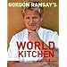 Gordon Ramsay's World Kitchen: Recipes from "The F Word"