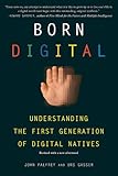 Born Digital: Understanding the First Generation of Digital Natives