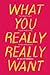 What You Really Really Want: The Smart Girl's Shame-Free Guide to Sex and Safety