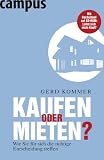 Kaufen oder mieten?: Wie Sie f&uuml;r sich die richtige Entscheidung treffen - Gerd Kommer