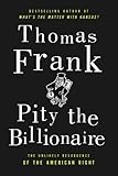 Pity the Billionaire: The Hard-Times Swindle and the Unlikely Comeback of the Right