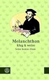 Produkt-Bild: Melanchthon klug & weise: Seine besten Zitate