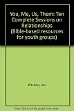 Me, you, us, them : Bible-based resources for youth groups : ten sessions on relationships for 13-18 year olds