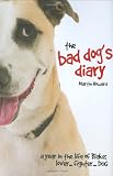 The bad dog's diary : a year in the life of Blake - lover, fighter, dog