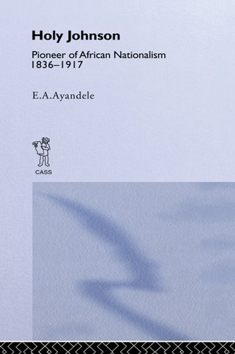 'Holy' Johnson, Pioneer of African Nationalism, 1836-1917