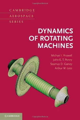 Dynamics of Rotating Machines (Cambridge Aerospace Series) By Michael I. Friswell, John E. T. Penny, Seamus D. Garvey, Arthur W. Lees
