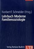 Lehrbuch Moderne Familiensoziologie: Theorien, Methoden, empirische Befunde - Norbert F. Schneider
