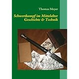 Schwertkampf im Mittelalter: Geschichte und Technikvon "Thomas Meyer"