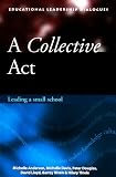 A collective act : leading a small school