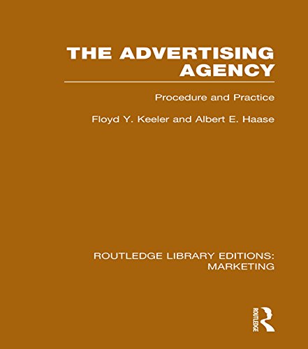The Advertising Agency (RLE Marketing): Procedure and Practice (Routledge Library Editions: Marketing)