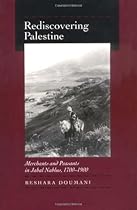 Rediscovering Palestine: Merchants and Peasants in Jabal Nablus, 1700-1900 Rediscovering Palestine: Merchants and Peasants in Jabal Nablus, 1700-1900