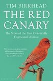 The red canary : the story of the first genetically engineered animal