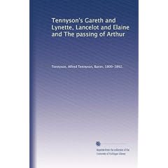 Tennyson's Gareth and Lynette, Lancelot and Elaine and The passing of Arthur