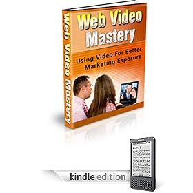 "Web Video Mastery" - Using Video For Better Marketing Exposure!