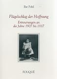 Fl&uuml;gelschlag der Hoffnung - Erinnerungen an die Jahre 1907 bis 1937 - Ilse Pohl