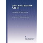 John and Sebastian Cabot: The discovery of North America, by C. Raymond Beazley
