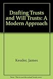 Drafting trusts and will trusts : a modern approach