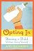 Image of Opting In: Having a Child Without Losing Yourself
