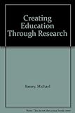 Creating education through research : a global perspective of educational research for the 21st century