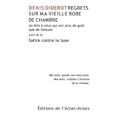 Regrets sur ma vieille robe de chambre ou Avis � ceux qui ont plus de go�t que de fortune : Suivi de la Satire contre le Luxe, � la mani�re de Perse