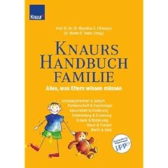 Knaurs Handbuch Familie: Alles was Eltern wissen m�ssen: Alles, was Eltern wissen m�ssen. Schwangerschaft und Geburt, Gesundheit und Ern�hrung, ... Betreuung, Beruf und Freizeit, Recht und Geld
