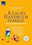 Knaurs Handbuch Familie: Alles was Eltern wissen m�ssen: Alles, was Eltern wissen m�ssen. Schwangerschaft und Geburt, Gesundheit und Ern�hrung, ... Betreuung, Beruf und Freizeit, Recht und Geld