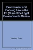 EC environment and planning law : based on a selection of papers given at the U.I.A. (EEC Section) Environment Law Conference, Durham, 1990