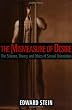 The Mismeasure of Desire: The Science, Theory, and Ethics of Sexual Orientation (Ideologies of Desire)