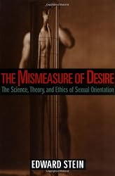The Mismeasure of Desire: The Science, Theory, and Ethics of Sexual Orientation (Ideologies of Desire)