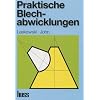 Praktische Blechabwicklungen: Anleitungen f�r technische Zeichner, Anrei�er, Kessel-, Beh�lter- und Apparatebauer, Blechschlosser, Verarbeiter von ... der Entstaubungs- und L�ftungstechnik