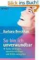 So bin ich unverwundbar: Sechs Strategien, souver�n mit �rger und Kritik umzugehen