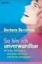 So bin ich unverwundbar: Sechs Strategien, souver�n mit �rger und Kritik umzugehen