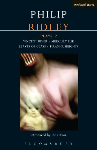 Ridley Plays: 2: Vincent River; Mercury Fur; Leaves of Glass; Piranha Heights (Contemporary Dramatists)